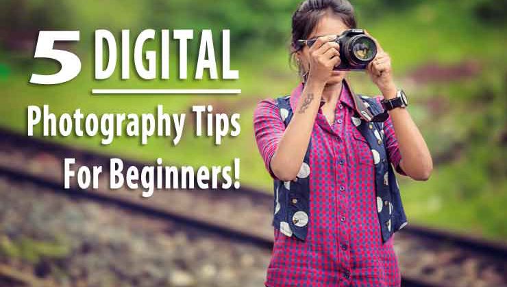 Digital Photography Tips For Beginners!