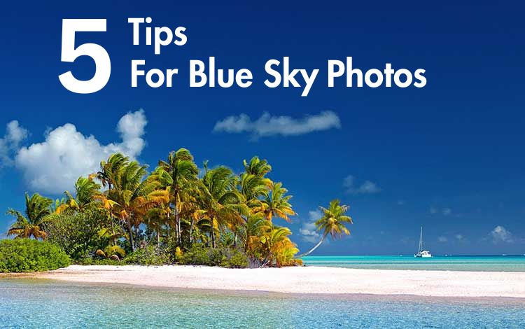 5 Tips For Blue Sky Photos