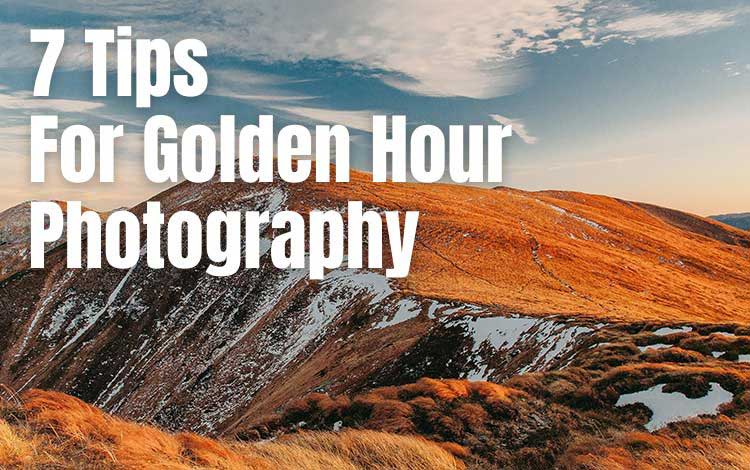 7 Tips For Golden Hour Photography